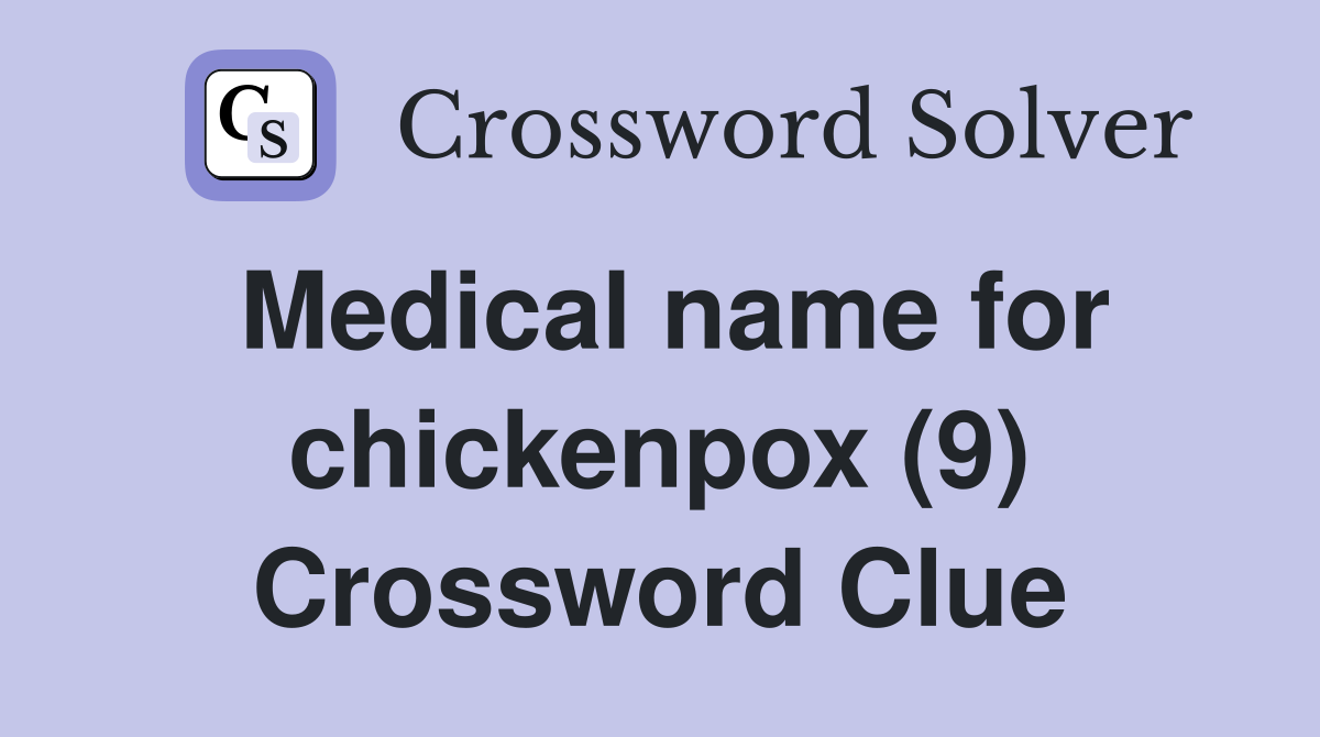 Medical name for chickenpox (9) Crossword Clue