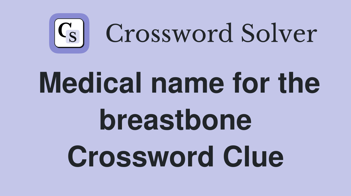 Medical name for the breastbone Crossword Clue