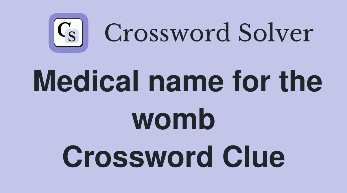 Medical name for the womb Crossword Clue