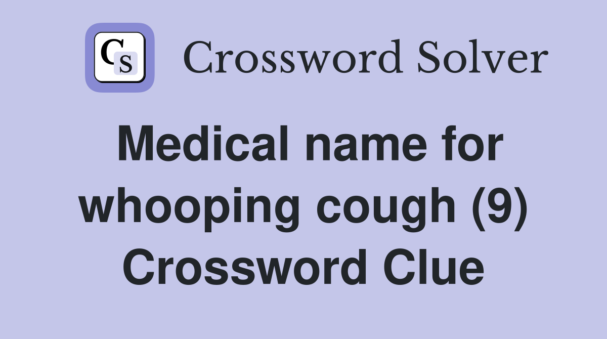 Medical name for whooping cough (9) Crossword Clue
