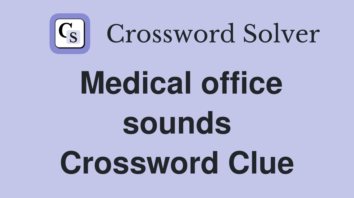 Medical office sounds Crossword Clue