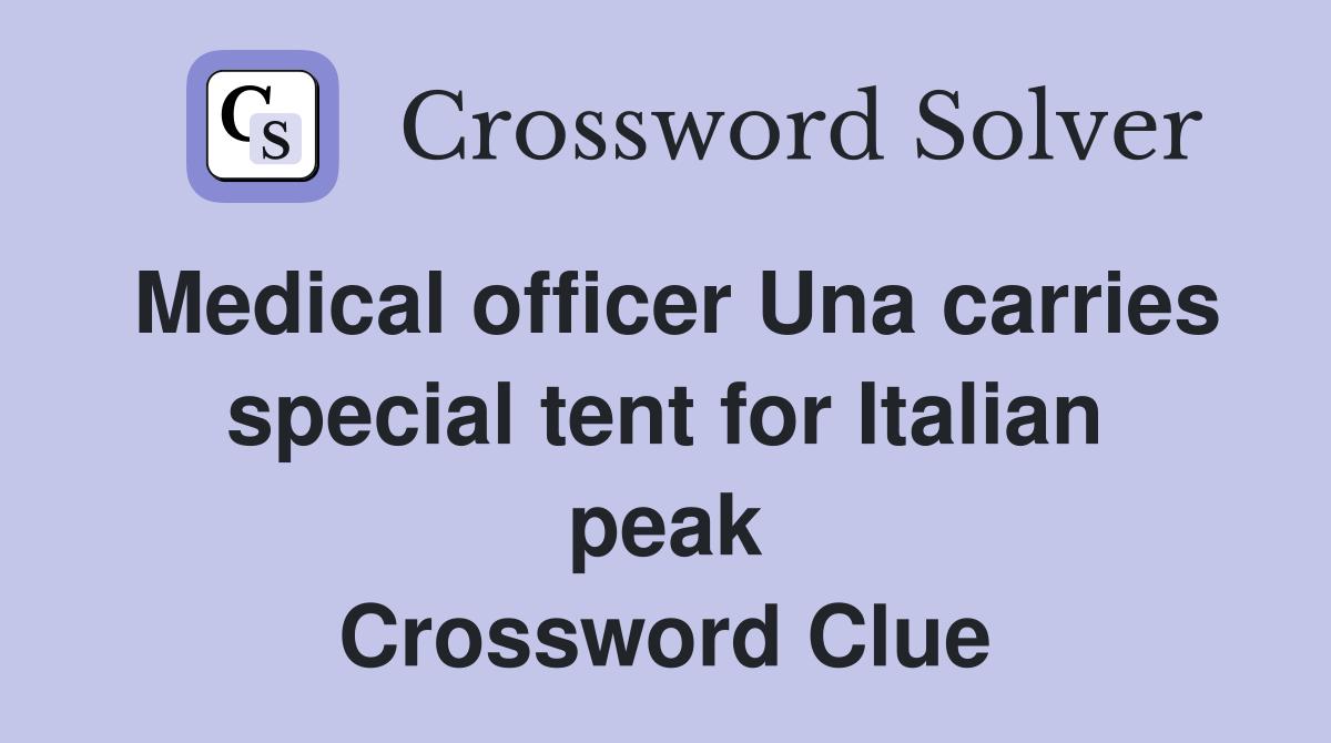 Medical officer Una carries special tent for Italian peak Crossword Clue