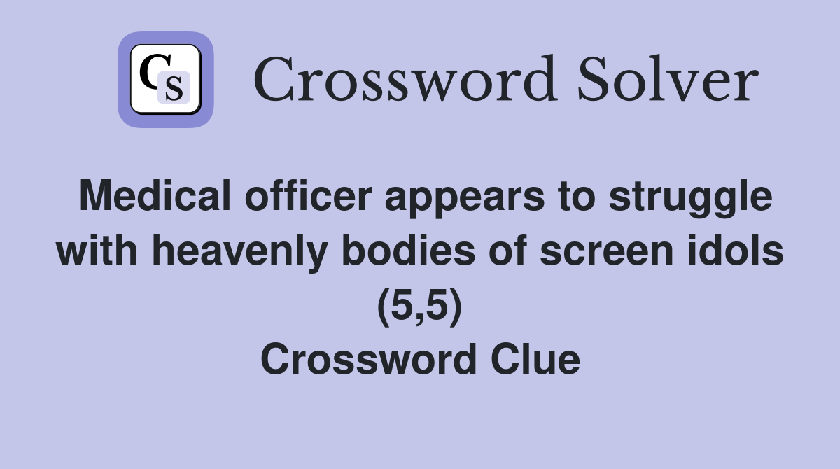 Medical officer appears to struggle with heavenly bodies of screen idols (5,5) Crossword Clue