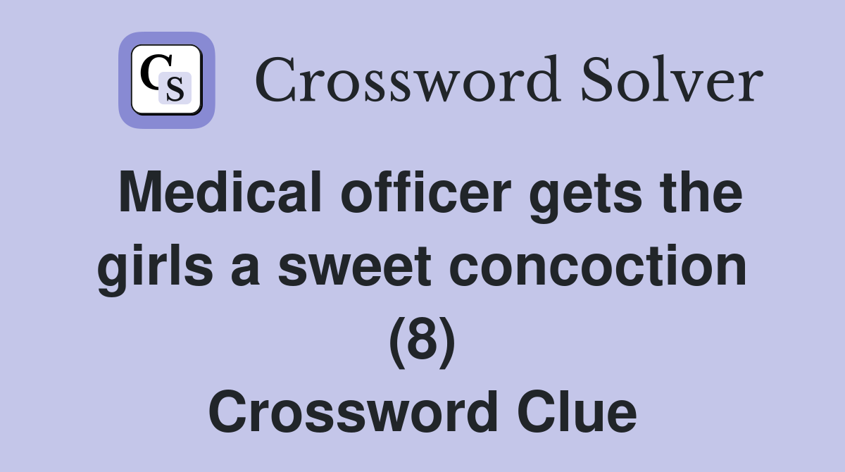 Medical officer gets the girls a sweet concoction (8) Crossword Clue