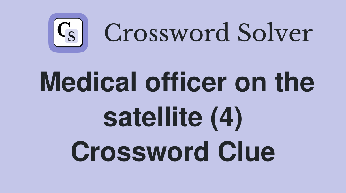 Medical officer on the satellite (4) Crossword Clue