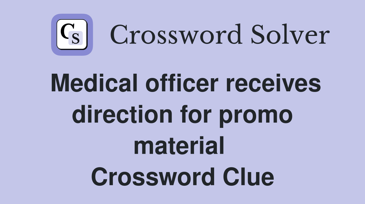 Medical officer receives direction for promo material  Crossword Clue