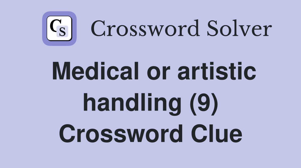 Medical or artistic handling (9) Crossword Clue