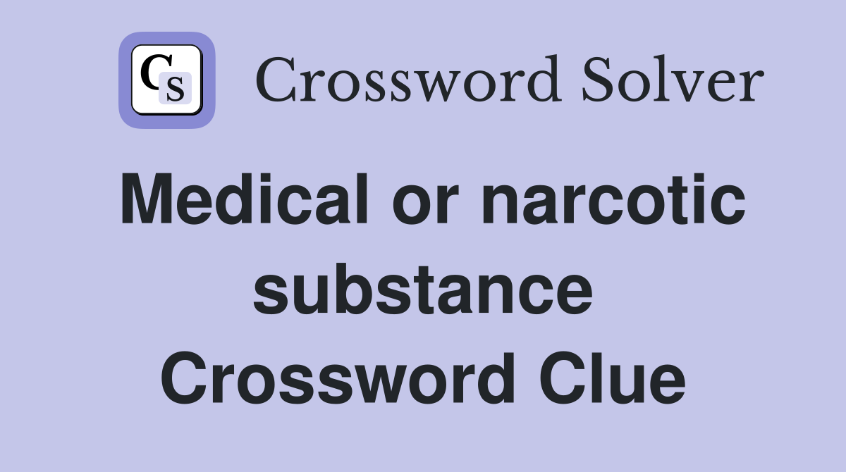 Medical or narcotic substance Crossword Clue