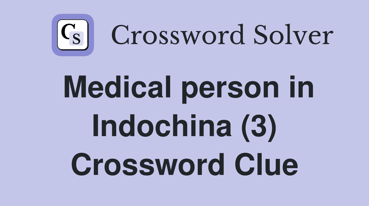 Medical person in Indochina (3) Crossword Clue
