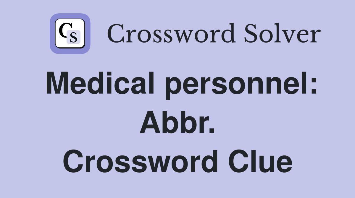 Medical personnel: Abbr. Crossword Clue