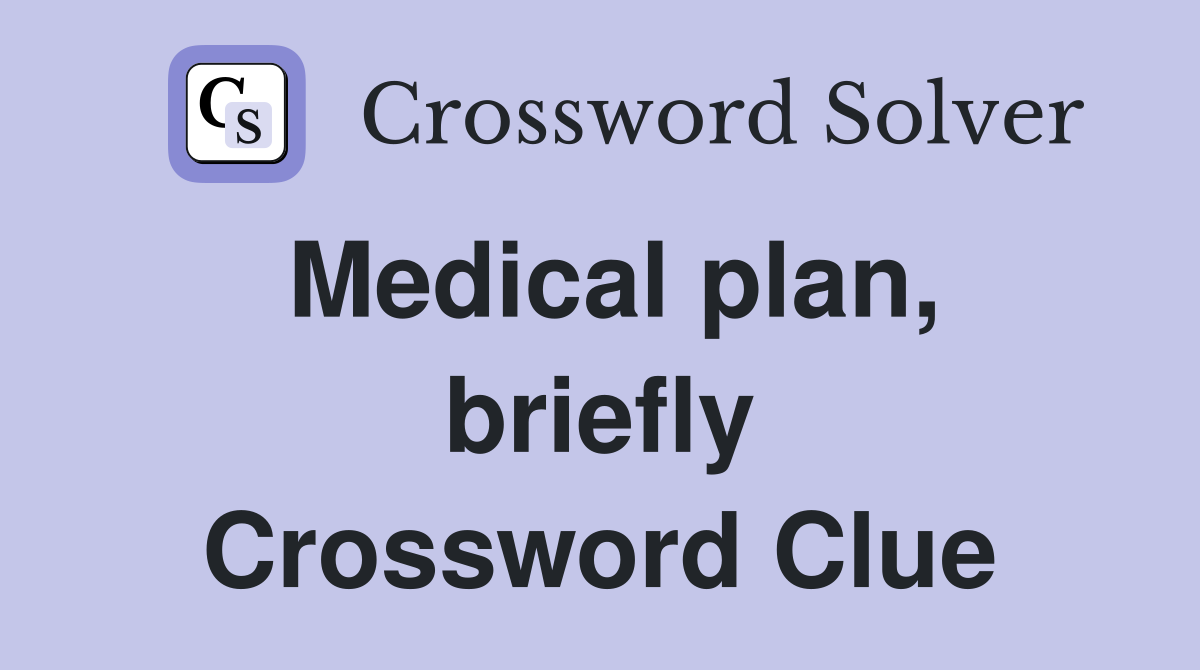 Medical plan, briefly Crossword Clue