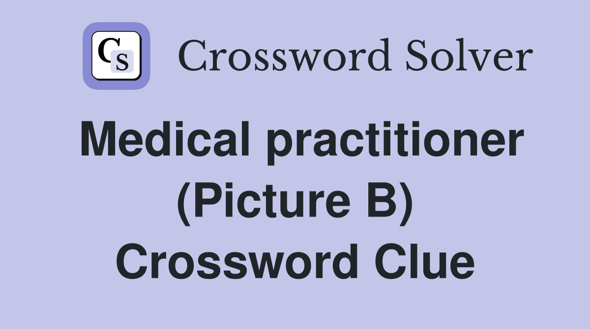 Medical practitioner (Picture B) Crossword Clue