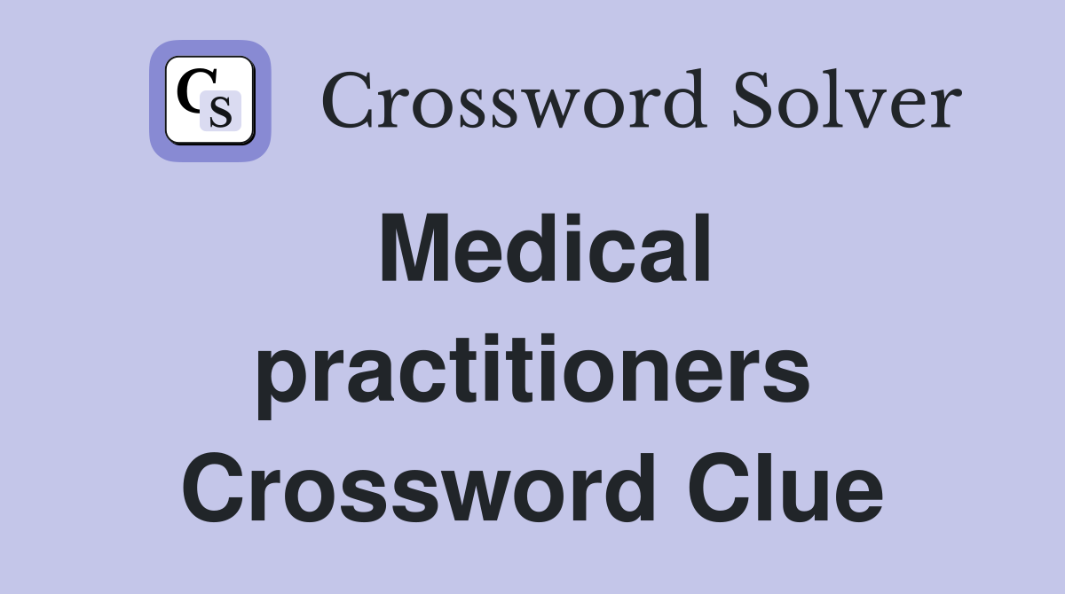 Medical practitioners Crossword Clue