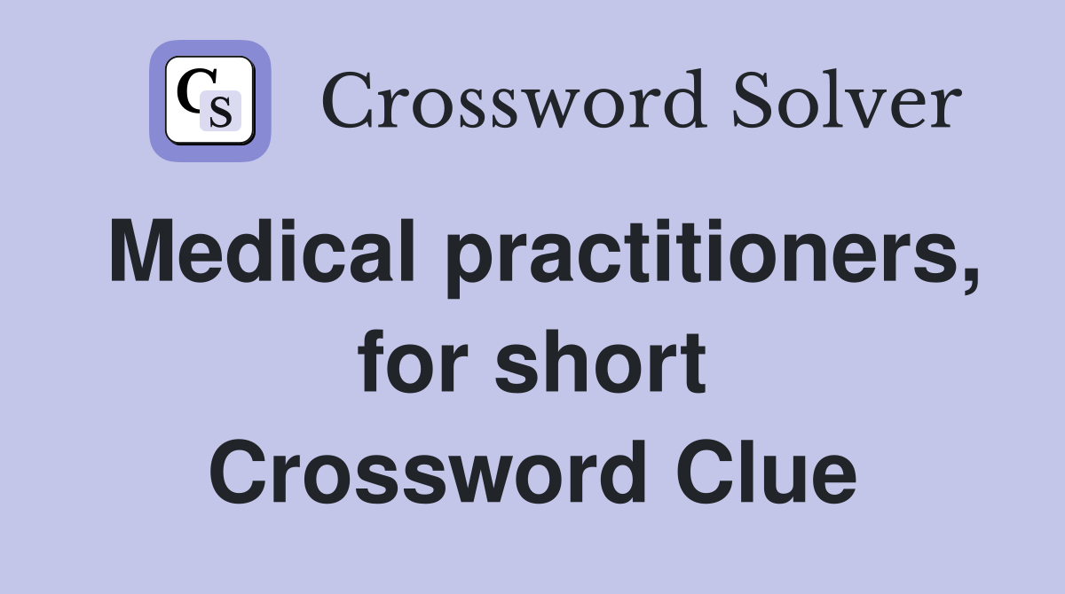 Medical practitioners, for short Crossword Clue