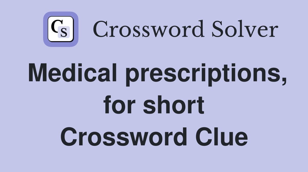Medical prescriptions, for short Crossword Clue