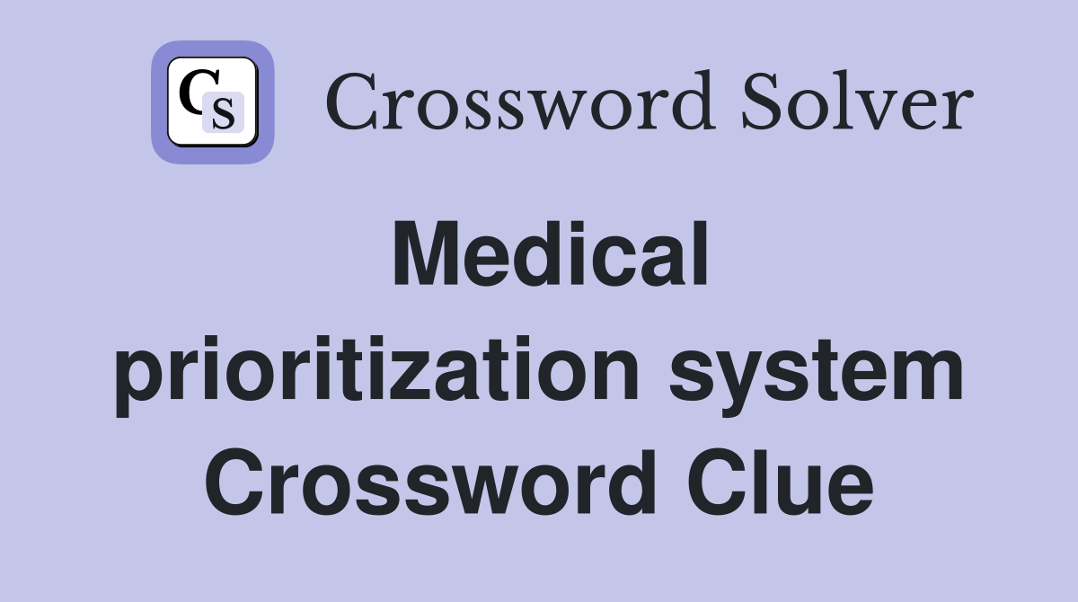 Medical prioritization system Crossword Clue