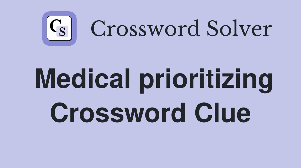 Medical prioritizing Crossword Clue