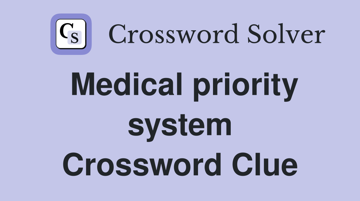 Medical priority system Crossword Clue