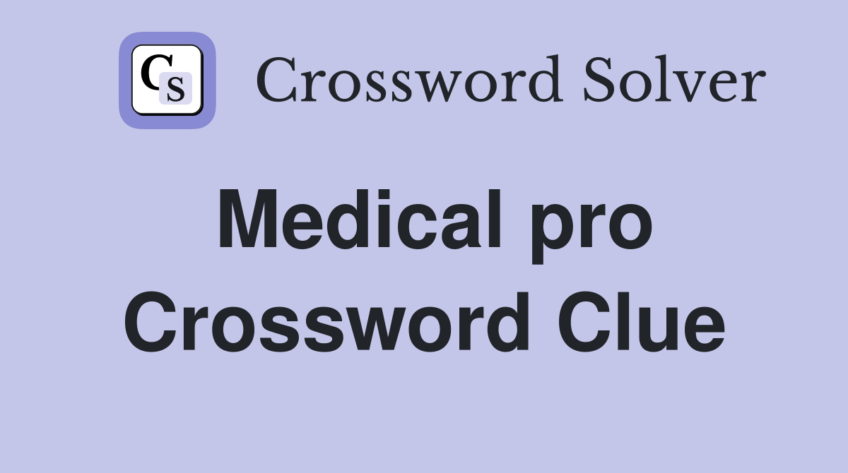 Medical pro Crossword Clue