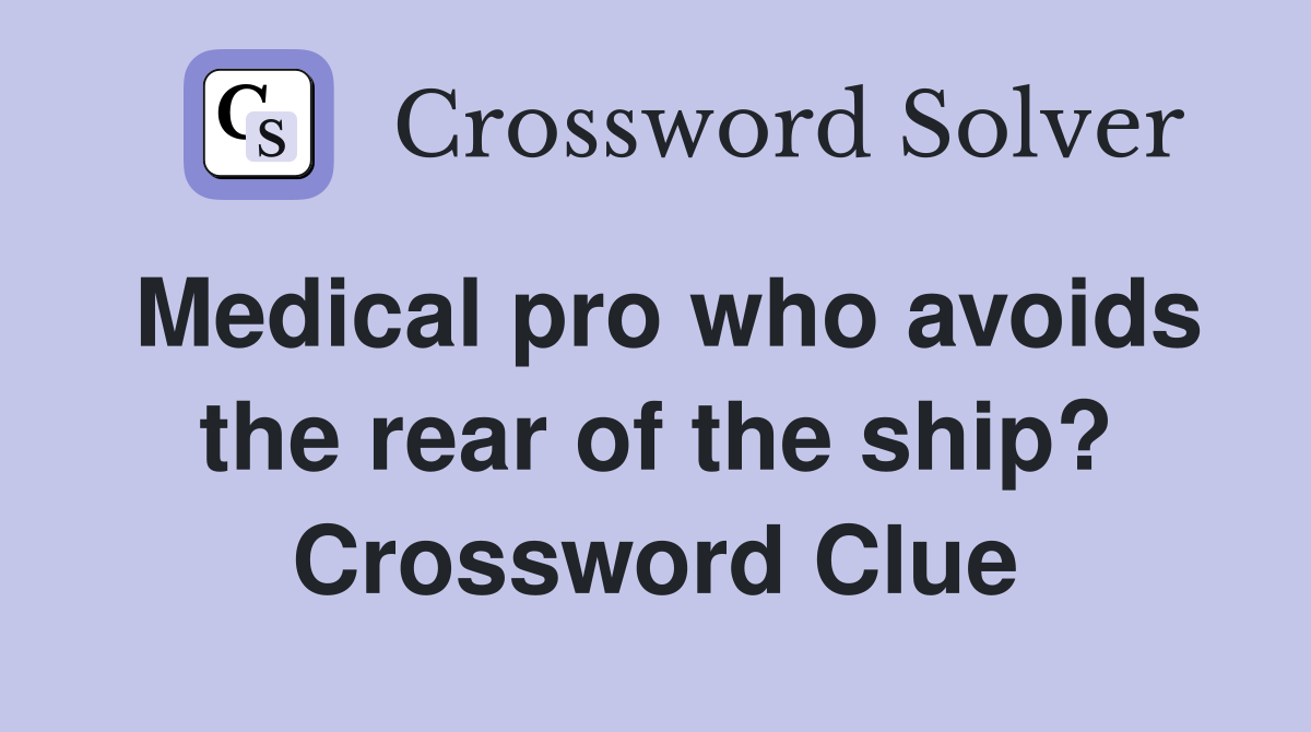 Medical pro who avoids the rear of the ship? Crossword Clue