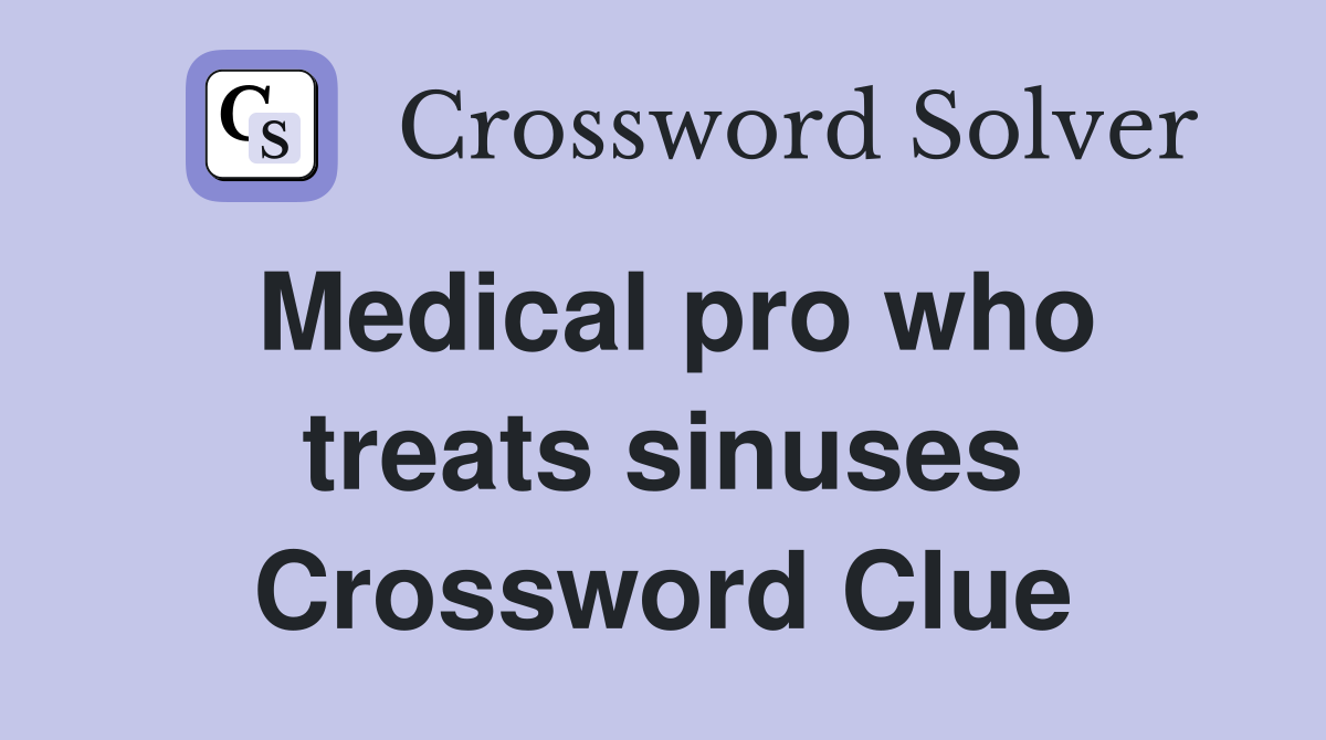 Medical pro who treats sinuses Crossword Clue