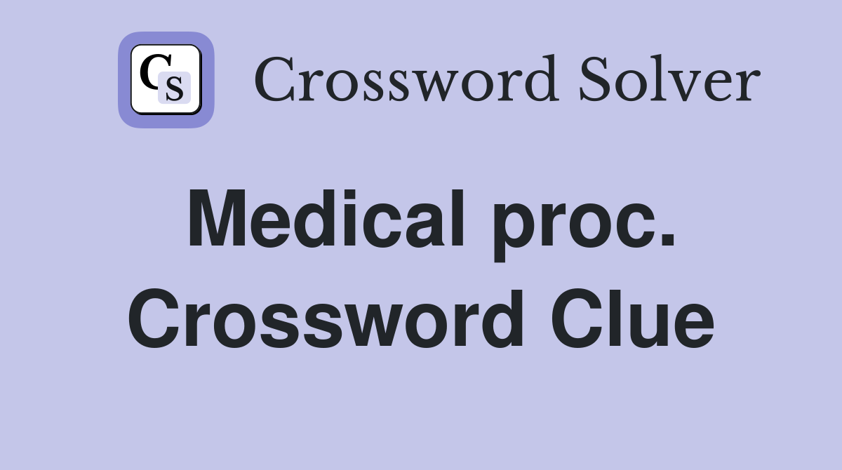 Medical proc. Crossword Clue