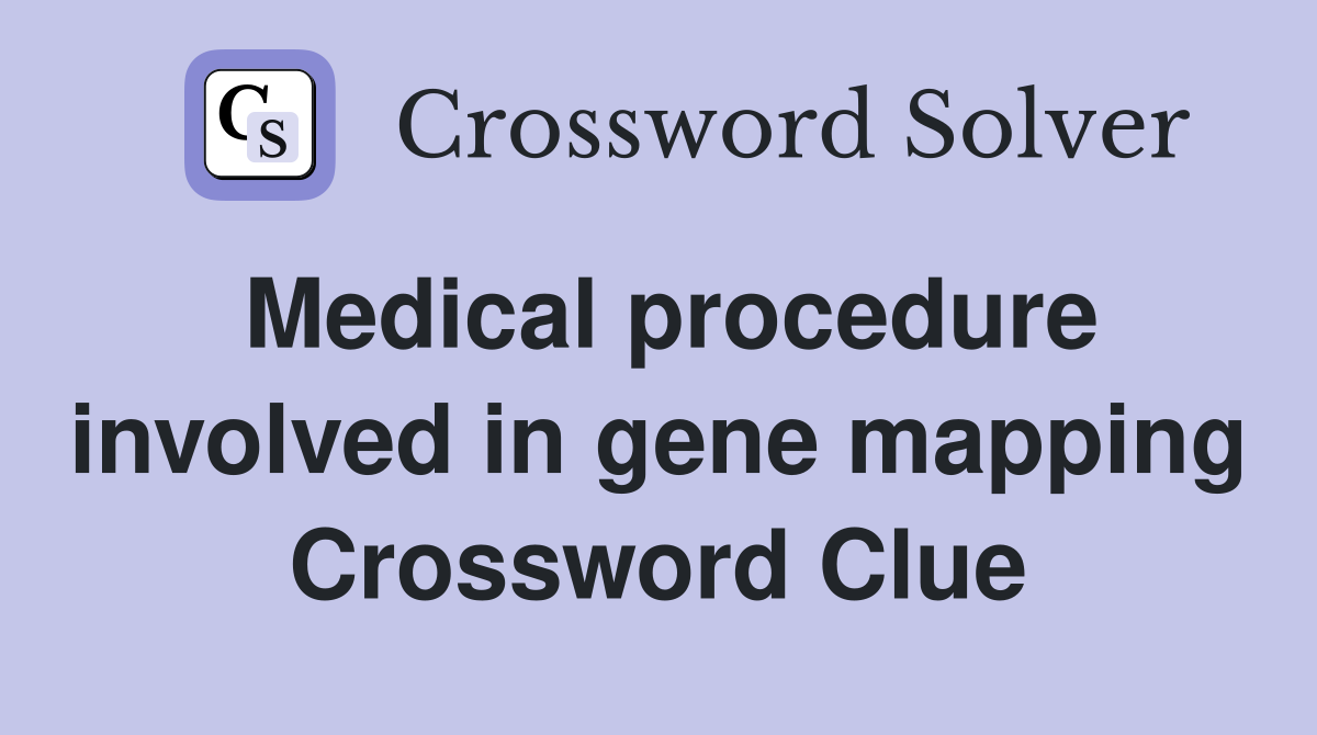 Medical procedure involved in gene mapping Crossword Clue