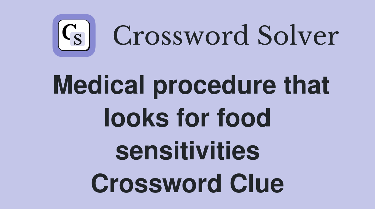 Medical procedure that looks for food sensitivities Crossword Clue