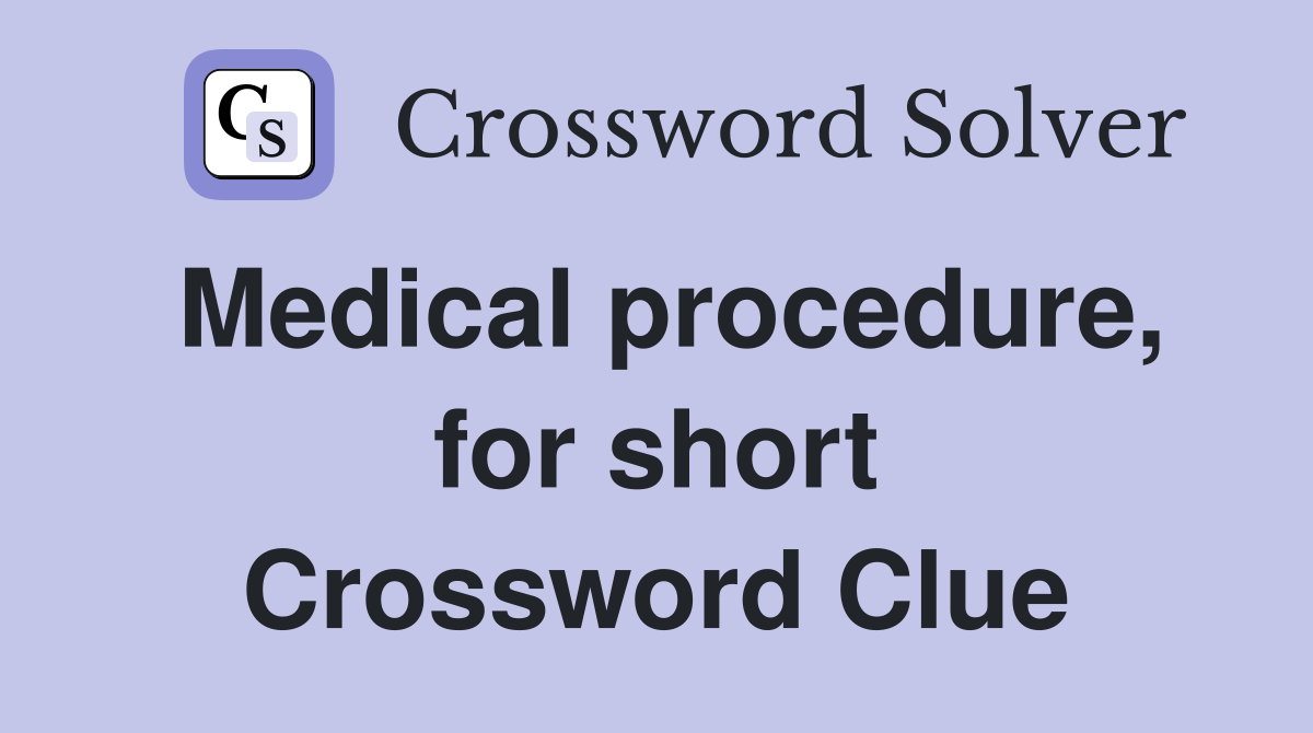 Medical procedure, for short Crossword Clue