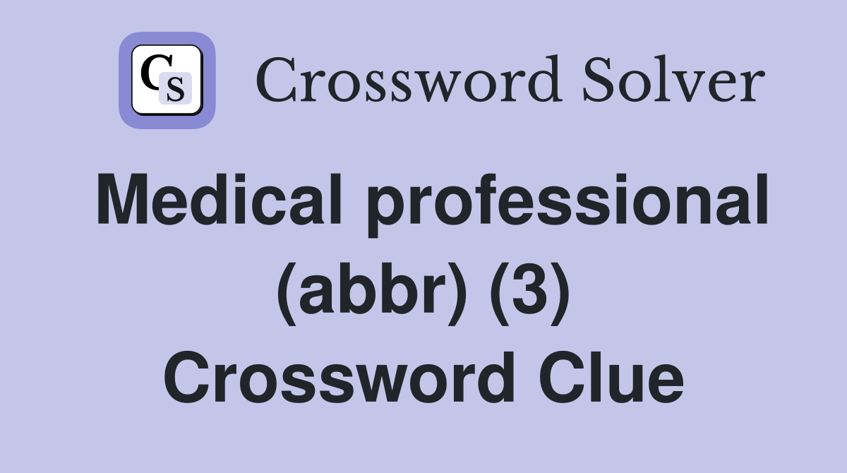 Medical professional (abbr) (3) Crossword Clue