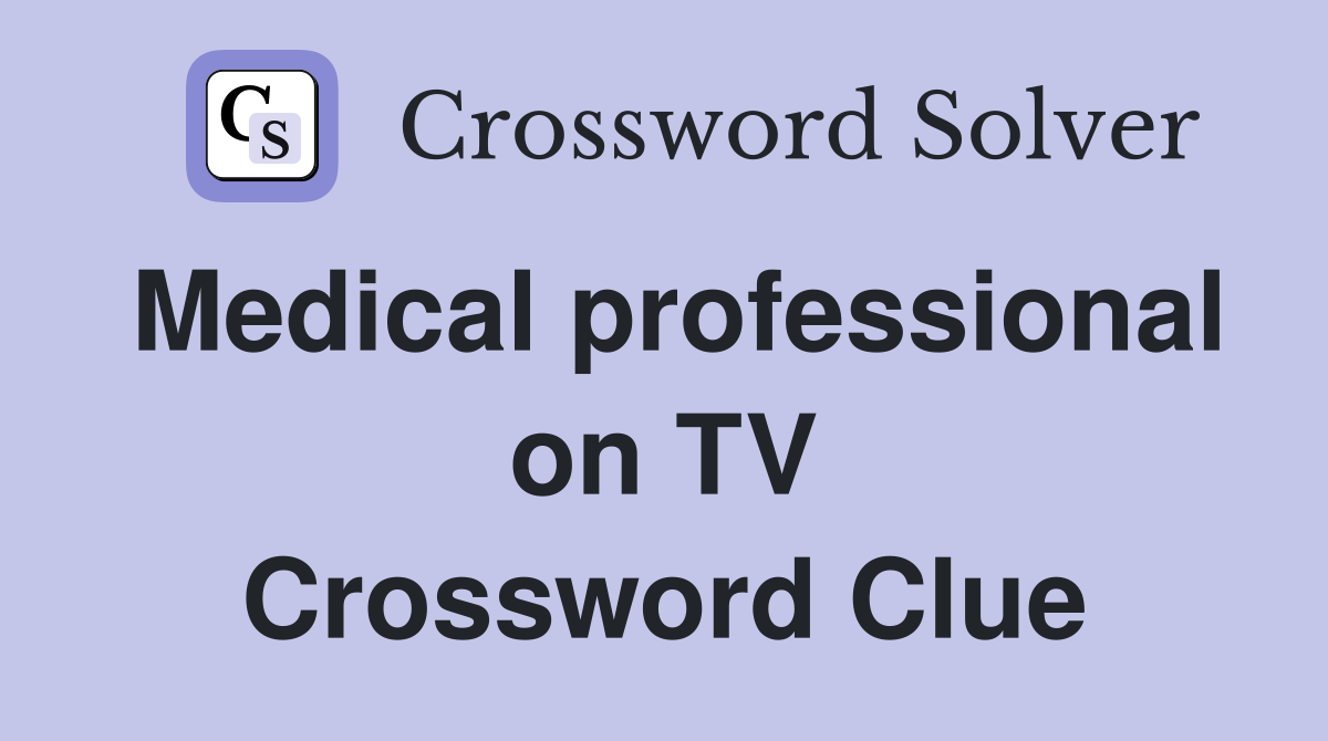 Medical professional on TV Crossword Clue