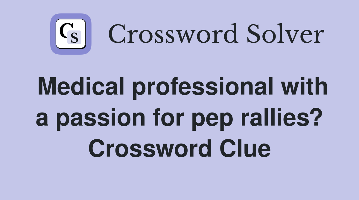 Medical professional with a passion for pep rallies? Crossword Clue