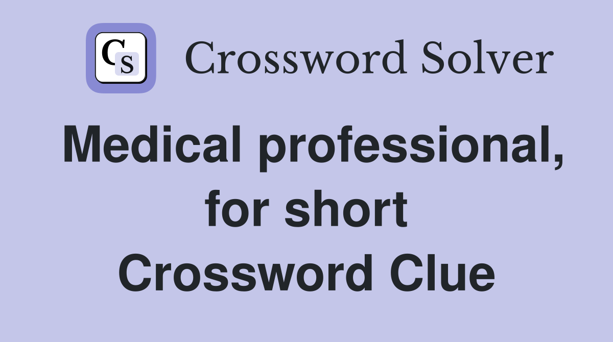 Medical professional, for short Crossword Clue