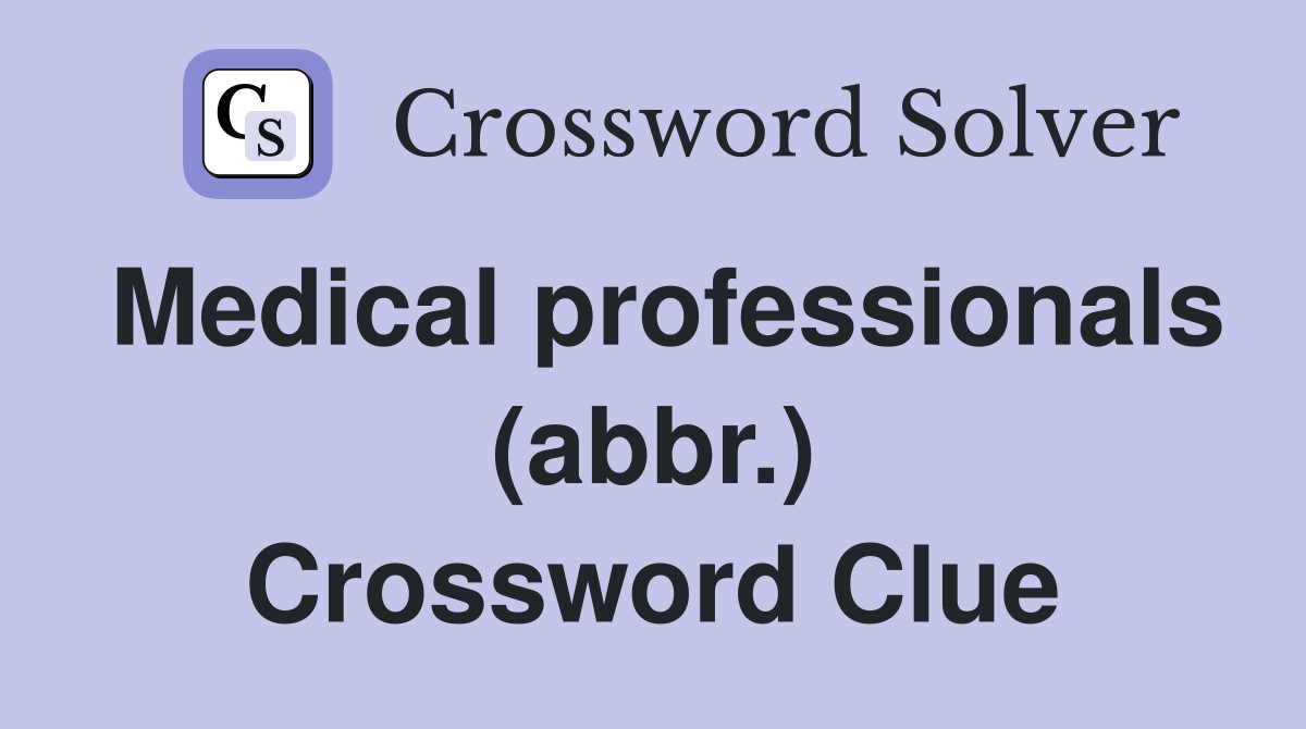 Medical professionals (abbr.) Crossword Clue