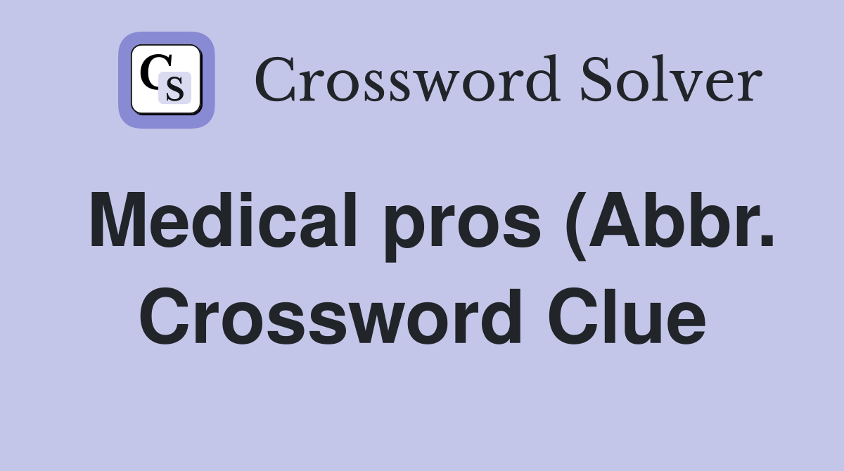 Medical pros (Abbr ) Crossword Clue Answers Crossword Solver Medical pros (Abbr ) Crossword Clue Answers Crossword Solver