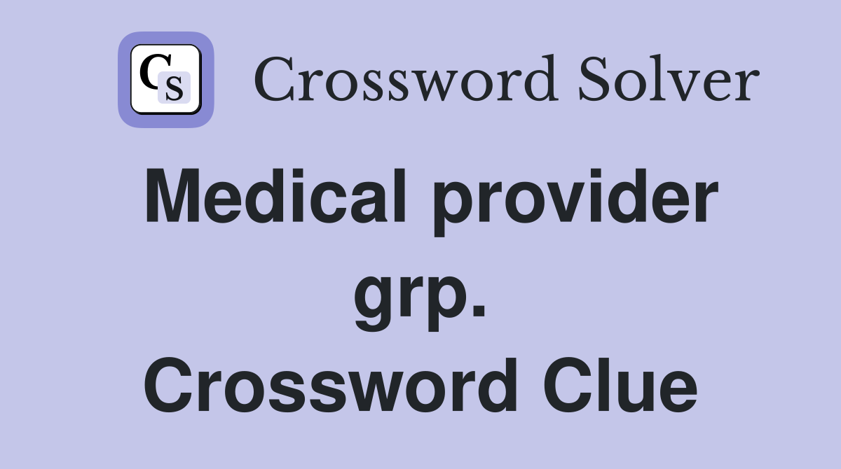 Medical provider grp. Crossword Clue