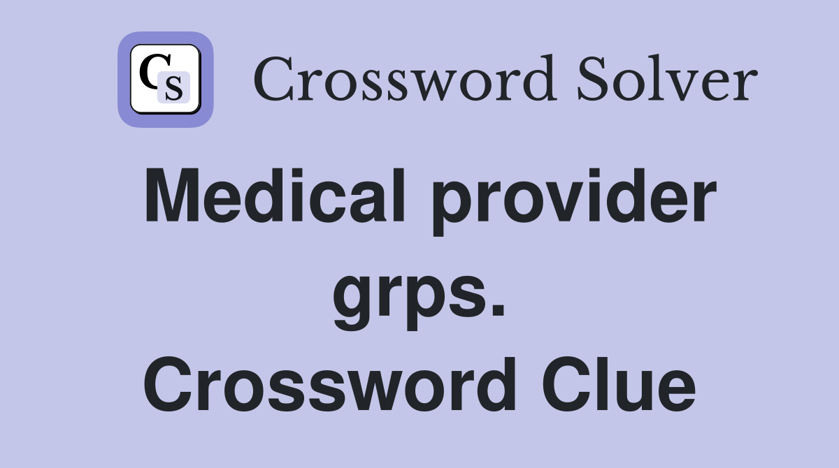 Medical provider grps. Crossword Clue