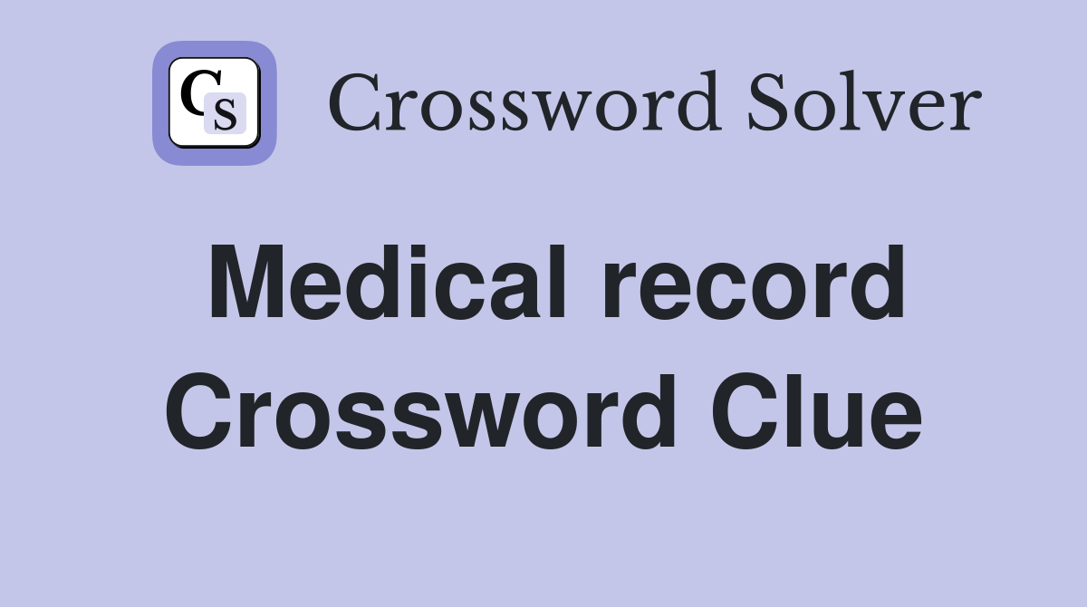 Medical record Crossword Clue