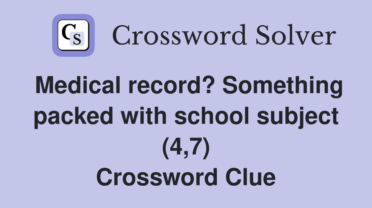Medical record? Something packed with school subject (4,7) Crossword Clue