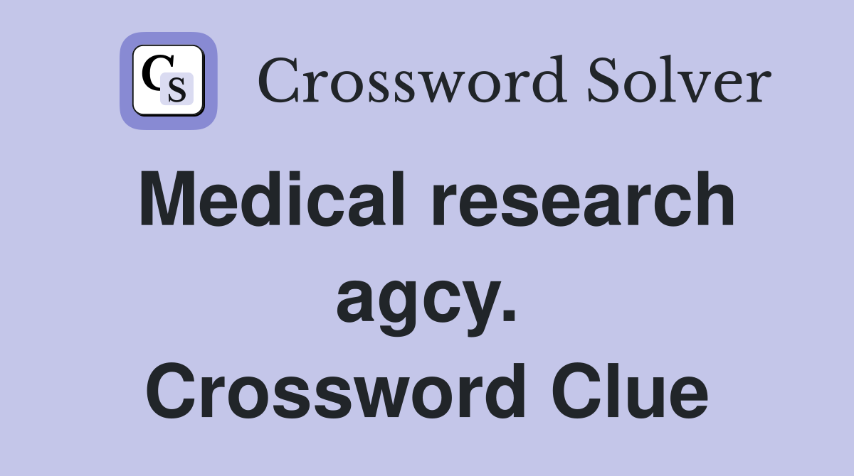 Medical research agcy. Crossword Clue