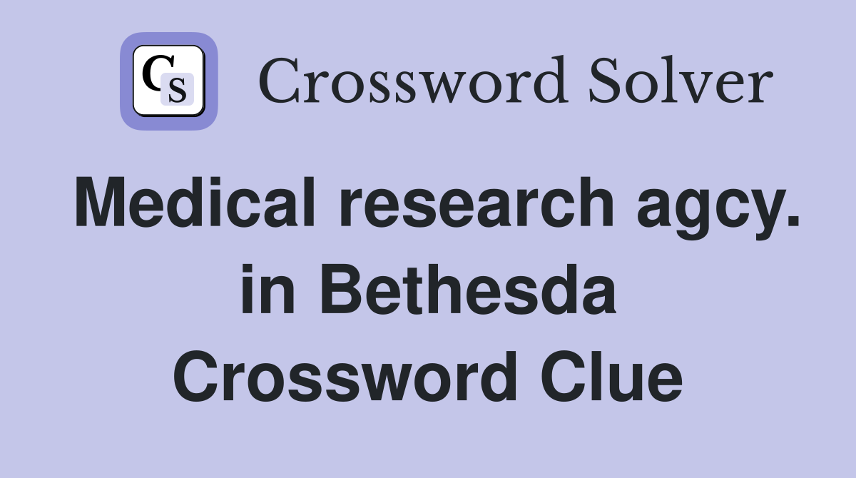 Medical research agcy. in Bethesda Crossword Clue