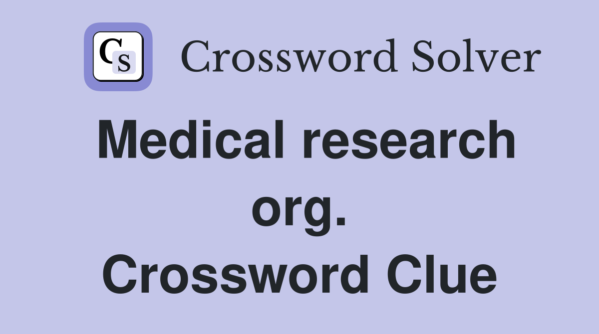 Medical research org. Crossword Clue