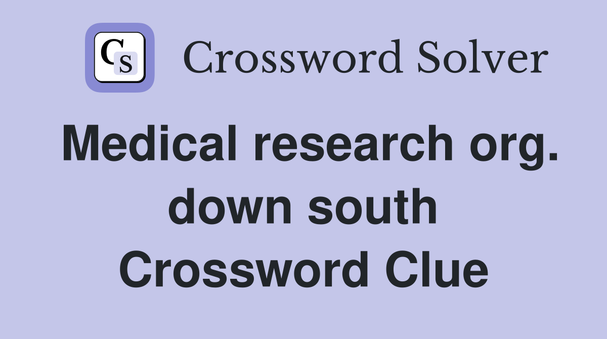 Medical research org. down south Crossword Clue