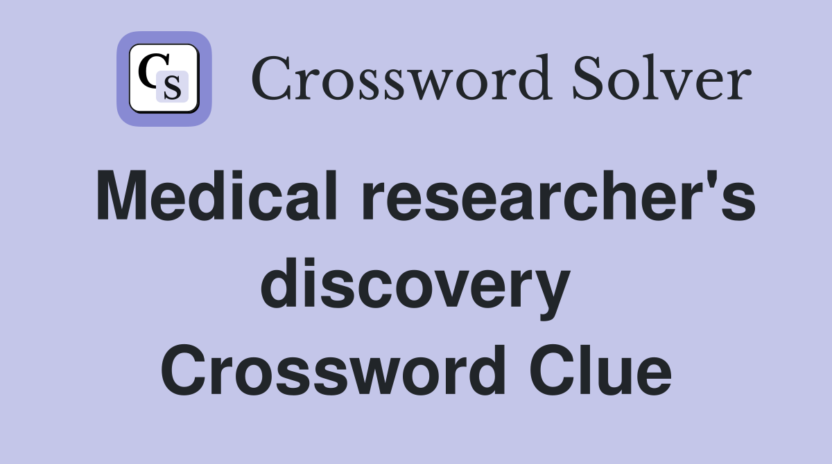 Medical researcher's discovery Crossword Clue