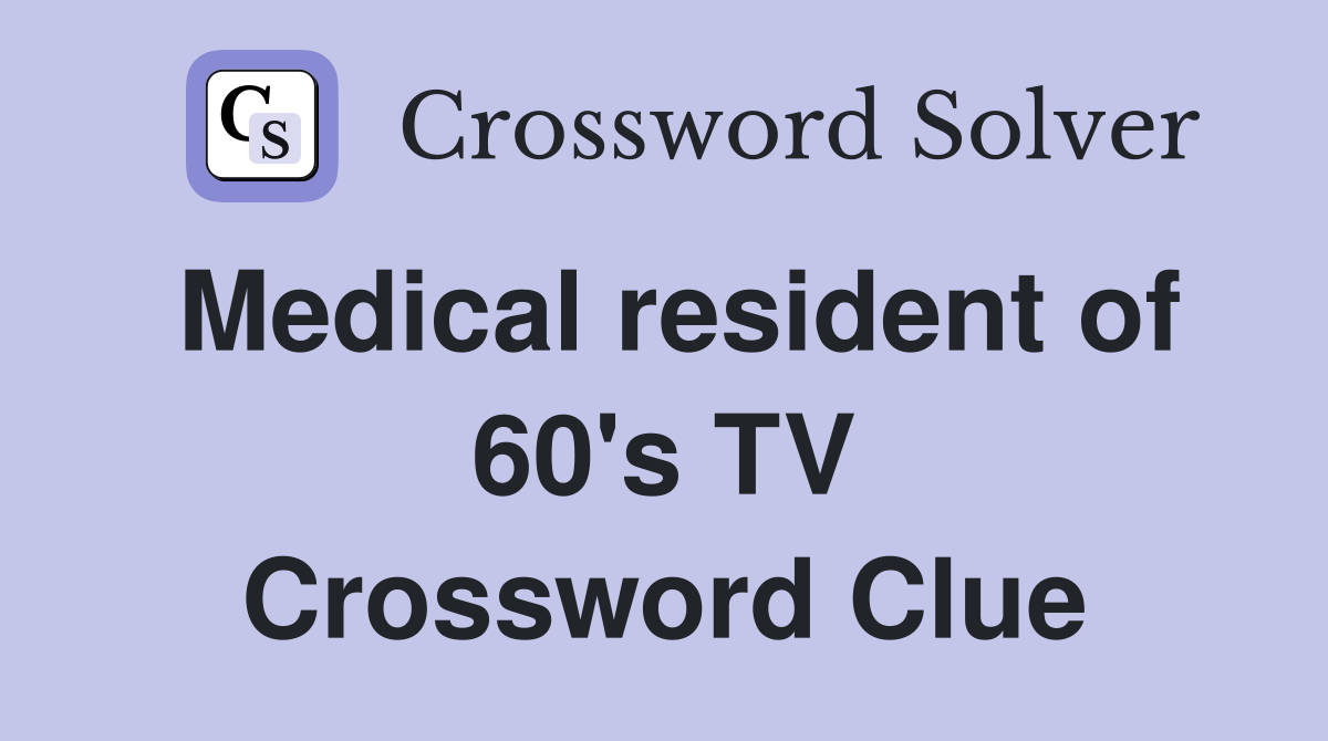 Medical resident of 60's TV Crossword Clue