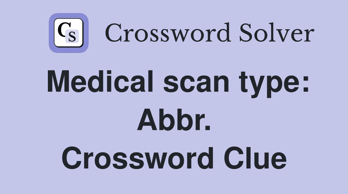 Medical scan type: Abbr. Crossword Clue