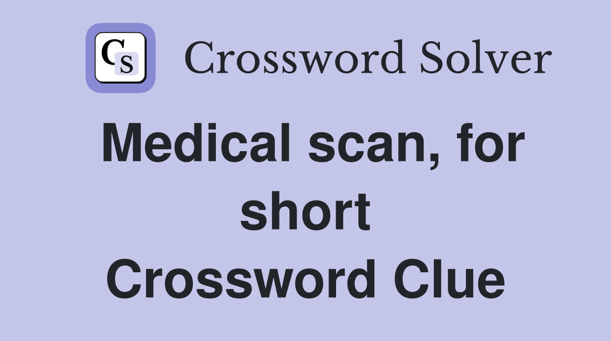 Medical scan, for short Crossword Clue