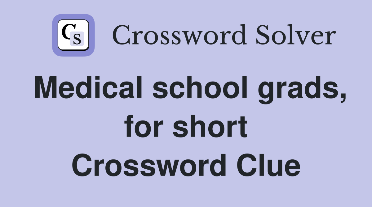 Medical school grads, for short Crossword Clue