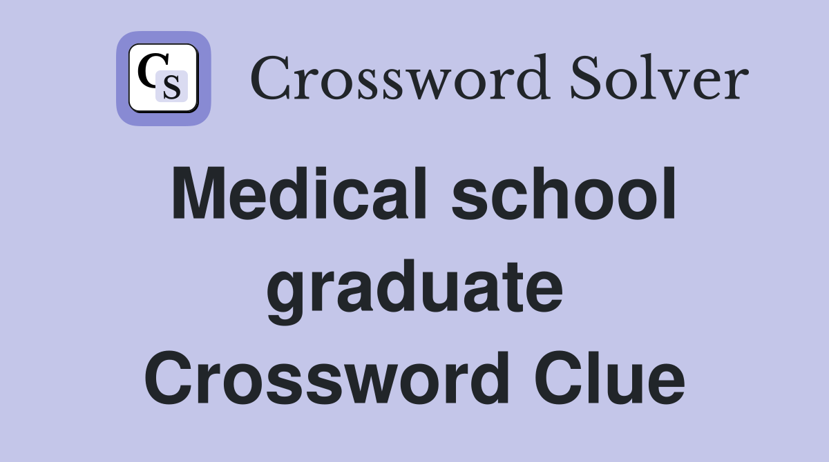 Medical school graduate Crossword Clue