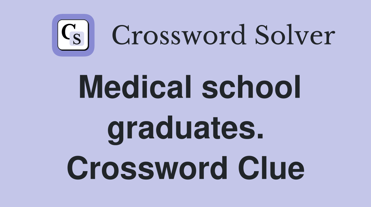 Medical school graduates. Crossword Clue